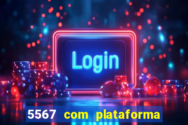 5567 com plataforma de jogos